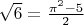 $\sqrt 6 = \frac{\pi^{2}-5}{2}$