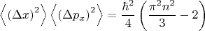$$\left \langle  \left  (\Delta x  \right )^2 \right \rangle \left \langle \left ( \Delta p_x  \right )^2 \right \rangle = \frac{\hbar^2}{4}\left (\frac{\pi^2n^2}{3}-2 \right )$$