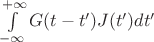 $\int\limits_{-\infty}^{+\infty} G(t - t') J(t') dt'$
