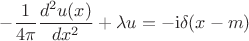 $$
-\frac{1}{4\pi} \frac{d^2 u(x)}{d x^2}+\lambda u=-\mathrm{i}\delta (x-m)
$$