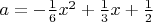 $ a=-\frac16x^2+\frac13x+\frac12$