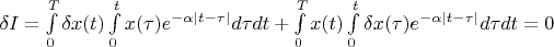 $\delta I=\int\limits_0^T\delta x(t)\int\limits_0^tx(\tau)e^{-\alpha|t-\tau|}d\tau dt+\int\limits_0^Tx(t)\int\limits_0^t\delta x(\tau)e^{-\alpha|t-\tau|}d\tau dt=0$