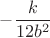$-\dfrac{k}{12b^2}$