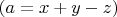 $(a=x+y-z)$