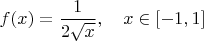 $f(x)= \dfrac{1}{2\sqrt x}, \quad x \in [-1,1]$