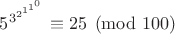 $5^{3^{2^{1^{1^0}}}} \equiv 25 \pmod {100}$