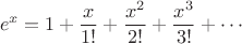 $${e} ^{x}=1+{\dfrac {x}{1!}}+{\dfrac {x^{2}}{2!}}+{\dfrac {x^{3}}{3!}}+\cdots$$