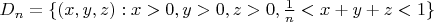 $\[
D_n  = \{ (x,y,z):x > 0,y > 0,z > 0,\frac{1}
{n} < x + y + z < 1\} 
\]$