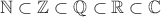 $\mathbb{N}\subset\mathbb{Z}\subset\mathbb{Q}\subset\mathbb{R}\subset\mathbb{C}$