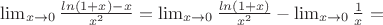 $\lim_{\limit{x\to0}}\frac{ln(1+x)-x}{x^2}=\lim_{x\to0}\frac{ln(1+x)}{x^2}-\lim_{x\to0}\frac{1}{x}=$