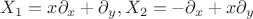 $X_1 = x \partial_x +  \partial_y, X_2 = - \partial_x + x \partial_y$