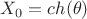 $X_0=ch(\theta)$