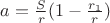 $a=\frac Sr(1-\frac {r_1}{r})$