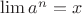 $\lim a^n = x$