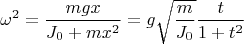 $$\omega ^2=\dfrac {mgx}{J_0+mx^2}=g\sqrt {\dfrac m{J_0}}\dfrac t{1+t^2}$$