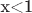x<1