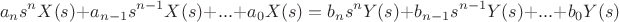 $$a_ns^nX(s)+a_{n-1}s^{n-1}X(s)+...+a_0X(s)=b_ns^nY(s)+b_{n-1}s^{n-1}Y(s)+...+b_0Y(s)$$