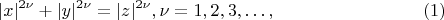 $$
|x|^{2 \nu} + |y|^{2 \nu}= |z|^{2\nu}, \nu = 1, 2, 3, &hellip;, \eqno     (1)
$$