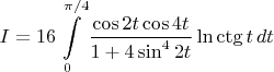 $$I=16\int\limits_0^{\pi/4}\frac{\cos{2t}\,{\cos{4t}}}{1+4\sin^4{2t}}\ln{\ctg{t}}\,dt$$