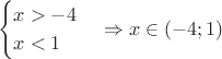 $$
\begin{cases}
x > -4\\
x < 1
\end{cases}
\Rightarrow
x \in (-4;1)
$$