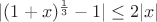 $|(1+x)^\frac{1}{3}-1|\leq2|x|$