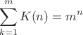 $$\sum_{k=1}^{m} K(n) = m^n$$