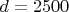 $ d = 2500 $