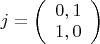 $j=\left ( \begin{array}{l} 0,1 \\ 1,0 \end{array} \right )$