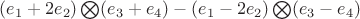 $(e_1+2e_2)\bigotimes(e_3+e_4)-(e_1-2e_2)\bigotimes(e_3-e_4)$