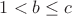 $1<b \leq c$