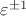 $\varepsilon^{\pm 1}$