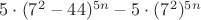 $5\cdot (7^2-44)^{5n}-5\cdot (7^2)^{5n}$