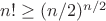 $n!\ge(n/2)^{n/2}$