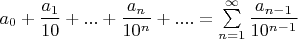 $a_0+\dfrac{a_1}{10}+...+\dfrac{a_n}{10^n}+....=\sum\limits_{n=1}^{\infty} \dfrac{a_{n-1}}{10^{n-1}}$