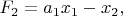 $F_{2}=a_{1}x_{1}-x_{2},$