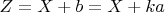 $Z=X+b=X+ka$