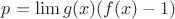 $p=\lim{g(x)(f(x)-1)}$