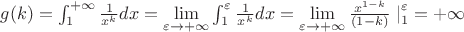 $g(k)=\int_{1}^{+\infty}\frac{1}{x^k}dx =\lim\limits_{\varepsilon\to +\infty} \int_{1}^{\varepsilon}\frac{1}{x^k}dx= \lim\limits_{\varepsilon\to +\infty}\frac{x^{1-k}}{(1-k)}\left. \right|_{1}^{\varepsilon} = +\infty$