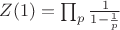 $Z(1) = \prod_p \frac{1}{1-\frac{1}{p}}$