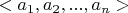 $<a_1,a_2,...,a_n>$