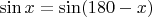 $\sin x=\sin(180-x)$