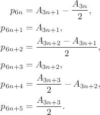 \begin{align*}
p_{6n}&=A_{3n+1}-\frac{A_{3n}}{2},\\
p_{6n+1}&=A_{3n+1},\\
p_{6n+2}&=\frac{A_{3n+2}-A_{3n+1}}{2},\\
p_{6n+3}&=A_{3n+2},\\
p_{6n+4}&=\frac{A_{3n+3}}{2}-A_{3n+2},\\
p_{6n+5}&=\frac{A_{3n+3}}{2}.
\end{align*}
