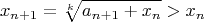 $$x_{n+1} = \sqrt[k] {a_{n+1} + x_n} > x_n$$