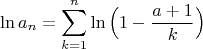 $$
\ln a_n = \sum _{k=1}^n \ln \Big(1 - \frac{a+1}k\Big)
$$