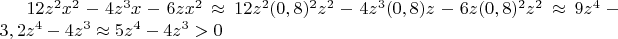 $12z^2x^2 -4z^3x-6z x^2\approx 12z^2(0,8)^2z^2 -4z^3(0,8) z-6z(0,8)^2z^2\approx9z^4-3,2z^4- 4z^3\approx 5z^4-4z^3 > 0$