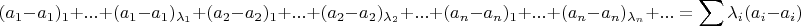 $$
(a_1 - a_1)_1 + ... +(a_1 - a_1)_{\lambda_1} + (a_2 - a_2)_1 + ... + (a_2 - a_2)_{\lambda_2} + ... + (a_n - a_n)_1 + ... + (a_n - a_n)_{\lambda_n} + ... = \sum \lambda_i(a_i - a_i)
$$