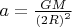 $a=\frac{GM}{\left(2R\right)^2}$