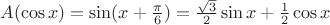 $A(\cos{x})=\sin (x+\frac{\pi}{6})=\frac{\sqrt 3}{2}\sin x + \frac{1}{2}\cos x$