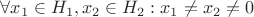 $\forall x_1 \in H_1, x_2 \in H_2: x_1 \ne x_2 \ne 0$ $\forall x_1 \in H_1, x_2 \in H_2: x_1 \ne x_2 \ne 0$