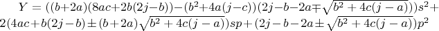 $Y=((b+2a)(8ac+2b(2j-b))-(b^2+4a(j-c))(2j-b-2a\mp\sqrt{b^2+4c(j-a)}))s^2+2(4ac+b(2j-b)\pm(b+2a)\sqrt{b^2+4c(j-a)})sp+(2j-b-2a\pm\sqrt{b^2+4c(j-a)})p^2$